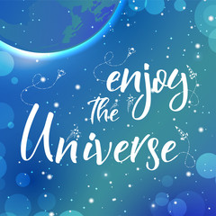 Fototapeta na wymiar Vector space backgroung with lettering. Handwritten quote.Enjoy the Universe