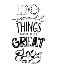 Hand drawn lettering. Do small things with great love. Typography poster quote. Concept design for t-shirt, print, card. Vector illustration