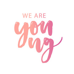 Fototapeta na wymiar We are Young Vector Text Calligraphy Lettering