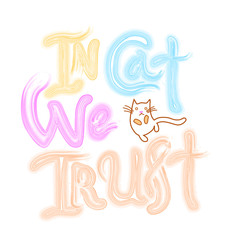 In cat we trust hand drawn watercolor style lettering quote. Hand written calligraphy style.