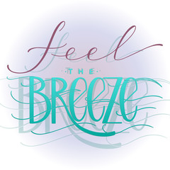 Feel the breeze lettering. Summer hand drawn text. Vector elements for invitations, posters, greeting cards. T-shirt design.