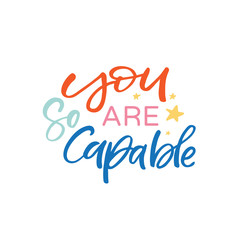 Hand drawn lettering card. The inscription: you are so capable. Perfect design for greeting cards, posters, T-shirts, banners, print invitations.