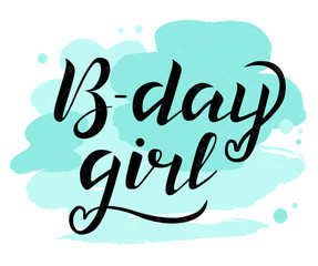 Hand drawn B-day girl black lettering vector Illustration with turquoise stains on white background. B-day girl for invitation, postcards, banner, T-shirt, flag, logo. Happy birthday vector for girl
