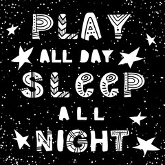 Fototapeta premium Cute hand drawn nursery poster in scandinavian style, black and white art. Play all day sleep all night slogan graphic for kids design. 
