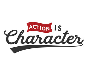 Action is character.