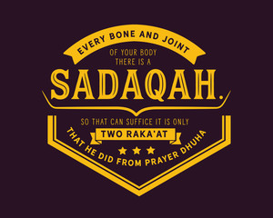 every bone and joint of your body there is a sadaqah, so that can suffice it is only two raka'at that he did from prayer dhuha