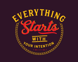 Everything starts with your intention