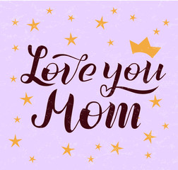 Love you Mom lettering on light violet background with stars and crown. Print for Happy Mothers Day. Handmade calligraphy vector illustration. Mother's day card for banner, postcard,pattern and print.