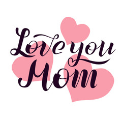 Love you Mom lettering on white background with pink hearts. Print for Happy Mothers Day. Handmade brush calligraphy vector illustration. Mother's day card for banner, postcard, pattern and print.