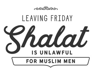 leaving fridayshalat is unlawful for muslim men