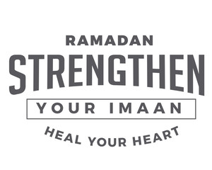 ramadan strengthen your imaan heal your heart