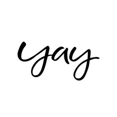 Hand drawn lettering card. The inscription: Yay. Perfect design for greeting cards, posters, T-shirts, banners, print invitations.