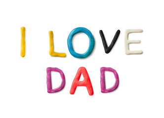 Handmade modeling clay words I love dad. Realistic 3d vector lettering isolated on white background. Children cartoon style.
