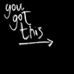 You got this, chalk lettering on black