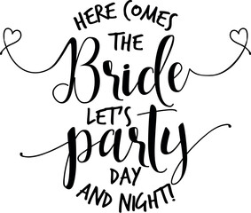 Here comes the Bride let's party... - Hand lettering typography text in vector eps. Hand letter script wedding sign catch word art design. For scrap booking, posters, textiles, gifts, wedding sets.