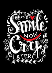 Smile now cry later. Hand drawn motivation lettering quote. 