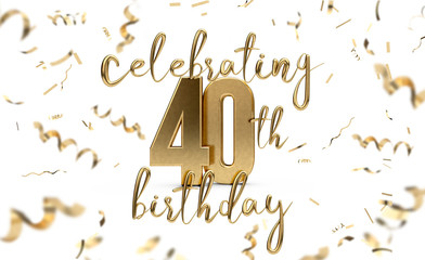 Fototapeta premium Celebrating 40th birthday gold greeting card with confetti. 3D Rendering