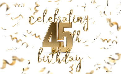 Celebrating 45th birthday gold greeting card with confetti. 3D Rendering
