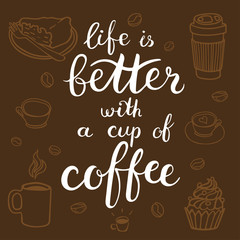Life is better with a cup of coffee. Vector illustration with hand-drawn lettering. Brush calligraphy graphic design elements