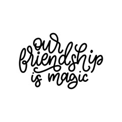 Our Friendship Is Magic, hand lettering. Vector calligraphic design for Friendship Day greeting card,festive poster etc.