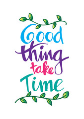 Obraz premium Good things take time. Motivational quote.