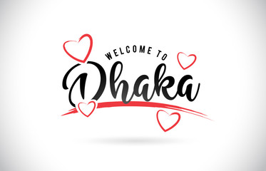 Dhaka Welcome To Word Text with Handwritten Font and Red Love Hearts.