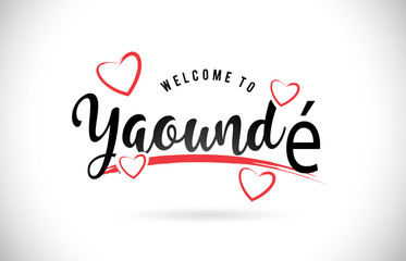 Fototapeta na wymiar Yaoundé Welcome To Word Text with Handwritten Font and Red Love Hearts.