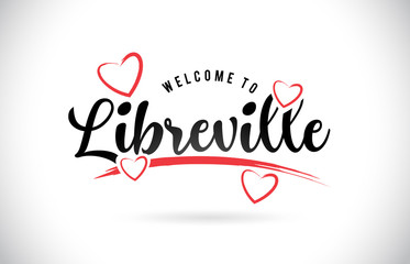 Libreville Welcome To Word Text with Handwritten Font and Red Love Hearts.