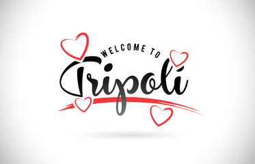 Tripoli Welcome To Word Text with Handwritten Font and Red Love Hearts.