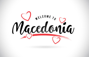 Macedonia Welcome To Word Text with Handwritten Font and Red Love Hearts.