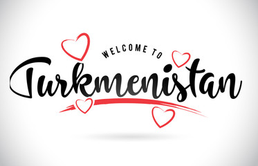 Turkmenistan Welcome To Word Text with Handwritten Font and Red Love Hearts.