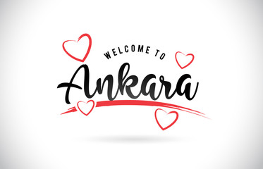 Fototapeta na wymiar Ankara Welcome To Word Text with Handwritten Font and Red Love Hearts.
