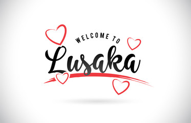 Lusaka Welcome To Word Text with Handwritten Font and Red Love Hearts.