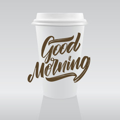 Vector illustration: Handwritten type lettering composition of Good Morning with realistic coffee paper cup.