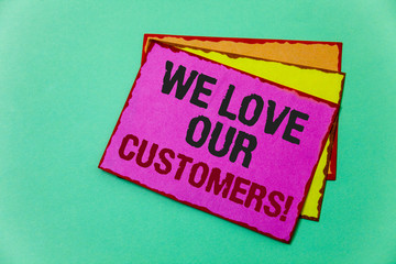 Writing note showing  We Love Our Customers Call. Business photo showcasing Client deserves good service satisfaction respect Ideas message communicate feelings thought reflection green background.