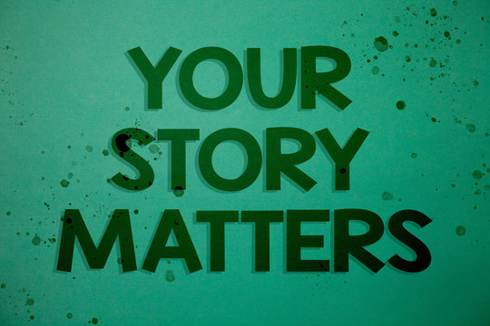 Writing note showing  Your Story Matters. Business photo showcasing share your experience Diary Express feelings in writing Ideas messages green background inspiration memories lovely thoughts.