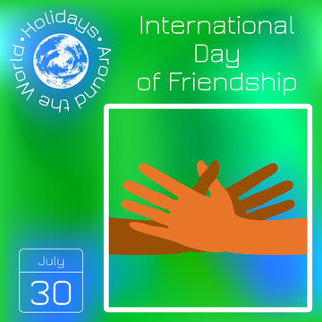 International Day of Friendship. 30 July. Hands of people of different nationalities. They stretch to make a handshake. Series calendar. Holidays Around the World. Event of each day of the year.