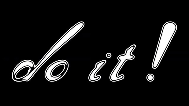 "do it!" on black background. Looping footage has 4K resolution.