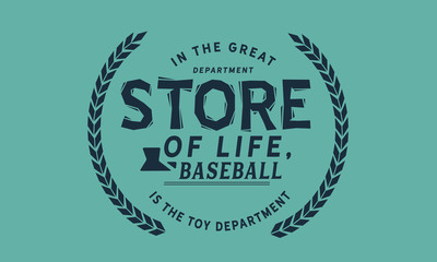 In the great department store of life, baseball is the toy department.