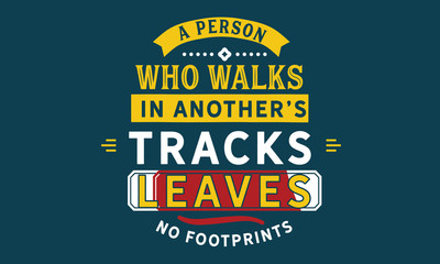 A person who walks in another's tracks leaves no footprints.