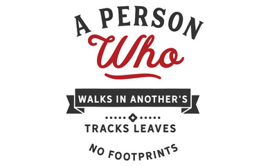 A person who walks in another's tracks leaves no footprints.