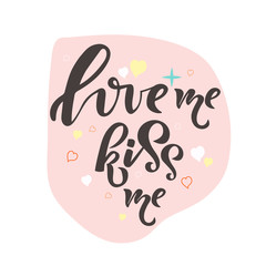Love me Kiss me lettering, hand drawn text as badge, icon, poster, sticker, card, romantic quote with hearts on background