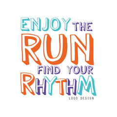 Enjoy the run find your rhythm logo design, inspirational and motivational slogan for running poster, card, decoration banner, print, badge, sticker
