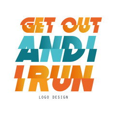 Get out and run logo design, inspirational and motivational slogan for running poster, card, decoration banner, print, badge, sticker