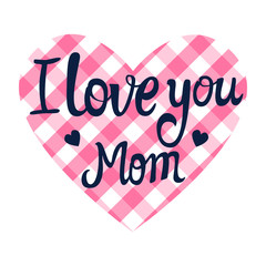 I love you mom lettering card in the shape of a heart. Valentine's Day. Vector illustration.