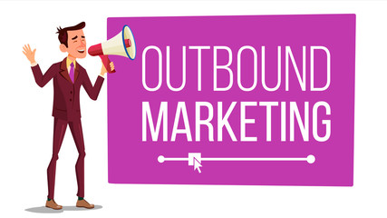 Outbound Marketing Banner Vector. Male With Megaphone. Loudspeaker. Speech Bubble. Isolated Illustration