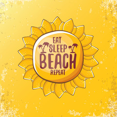 Eat sleep beach repeat vector concept illustration or summer poster. vector funky cartoon sun label with funny slogan for print on tee.