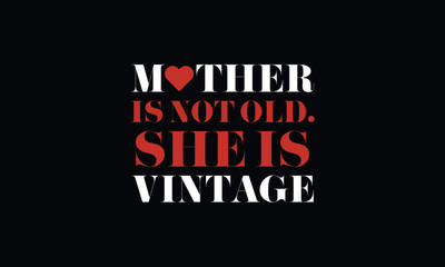 Mum is not old, she is vintage concept. mothers day concept idea. celebrating mom.