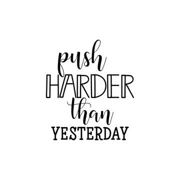 Push harder than yesterday. Sport inspiring workout motivation quote illustration.