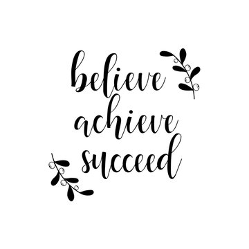 Believe, achieve, succeed. Inspirational vector quote.